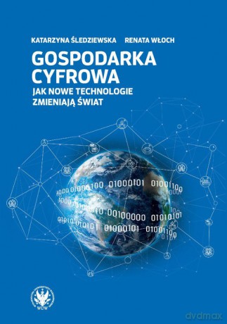 Gospodarka cyfrowa. - Katarzyna Śledziewska, Renata Włoch [KSIĄŻKA]