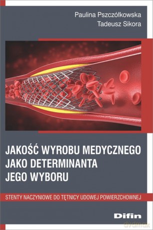 Jakość wyrobu medycznego jako deteminanta jego wyboru - Paulina Pszczółkowska, Tadeusz Sikora [KSIĄŻKA]