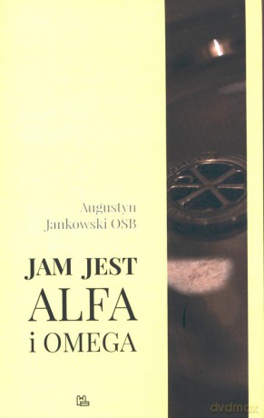 Jam jest Alfa i Omega - Augustyn Jankowski [KSIĄŻKA]