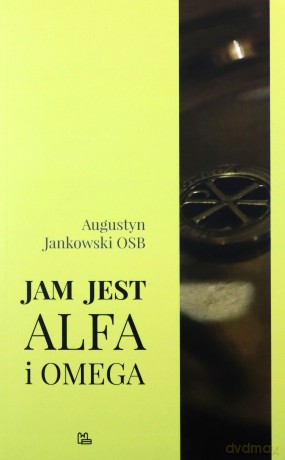 Jam jest Alfa i Omega - Augustyn Jankowski [KSIĄŻKA]