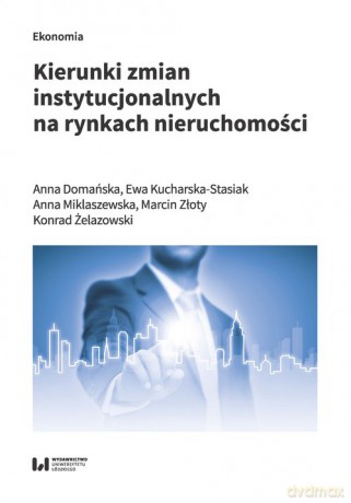 Kierunki zmian instytucjonalnych na rynkach nieruchomości - Ewa Domańska, Ewa Kucharska-Stasiak [KSIĄŻKA]