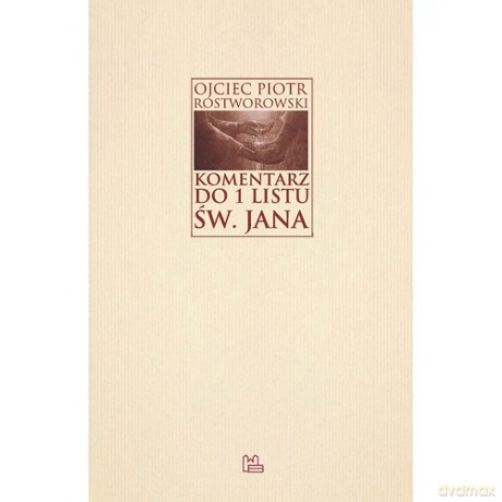 Komentarz do 1 Listu św. Jana - Piotr Rostworowski [KSIĄŻKA]