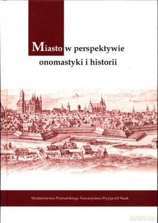 Miasto w perspektywie onomastyki i historii [KSIĄŻKA]