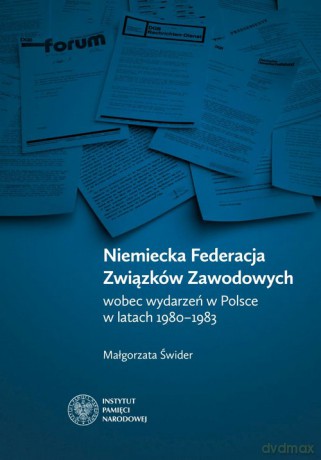 Niemiecka Federacja Związków Zawodowych wobec wydarzeń w Polsce w latach 1980-1983 - Małgorzata Świder [KSIĄŻKA]