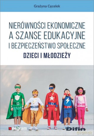 Nierówności ekonomiczne a szanse edukacyjne i bezpieczeństwo społeczne dzieci i młodzieży - Grażyna Cęcelek [KSIĄŻKA]
