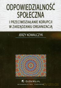 Odpowiedzialność społeczna i przeciwdziałanie korupcji w zarządzaniu organizacją - Jerzy Kowalczyk [KSIĄŻKA]
