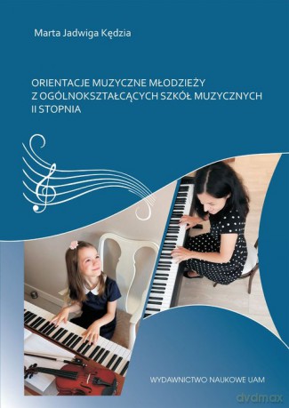 Orientacje muzyczne młodzieży z ogólnokształcących szkół muzycznych II stopnia - Marta Kędzia [KSIĄŻKA]