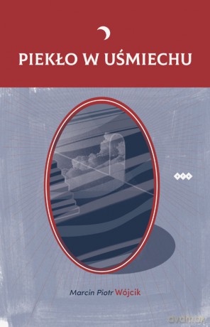 Piekło w uśmiechu - Marcin Piotr Wójcik [KSIĄŻKA]