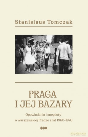 Praga i jej bazary - Stanislaus Tomczak [KSIĄŻKA]