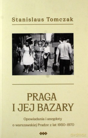 Praga i jej bazary - Stanislaus Tomczak [KSIĄŻKA]