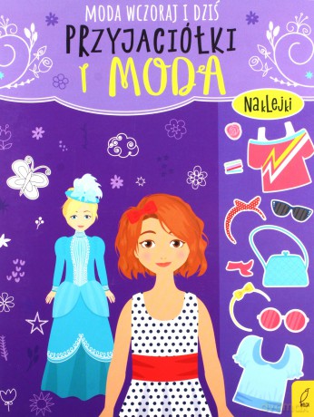 Przyjaciółki i moda Moda wczoraj i dziś [KSIĄŻKA]
