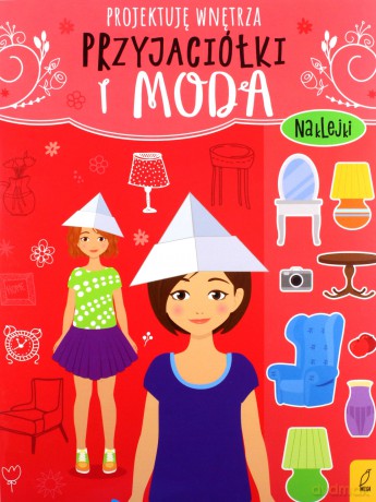 Przyjaciółki i moda Projektuję wnętrza [KSIĄŻKA]