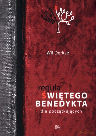Reguła św. Benedykta dla początkujących - Wil Derkse [KSIĄŻKA]