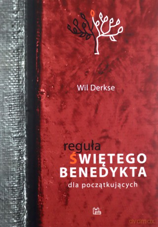 Reguła św. Benedykta dla początkujących - Wil Derkse [KSIĄŻKA]