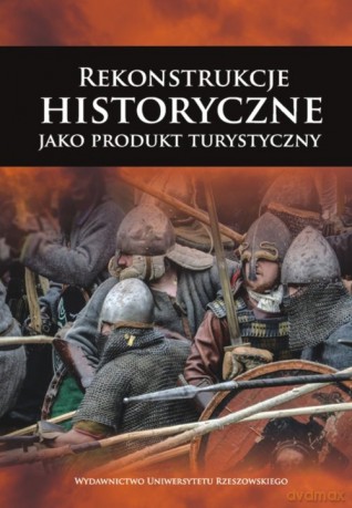 Rekonstrukcje historyczne jako produkt historyczny [KSIĄŻKA]