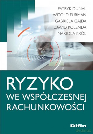 Ryzyko we współczesnej rachunkowości - Patryk Dunal, Witold Furman [KSIĄŻKA]