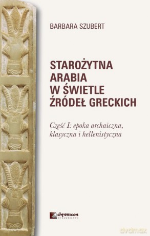 Starożytna Arabia w świetle źródeł greckich - Barbara Szubert [KSIĄŻKA]