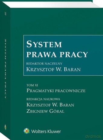 System prawa pracy (Tom 11) Pragmatyki pracownicze - Wojciech Baran Krzysztof, Zbigniew Góral [KSIĄŻKA]