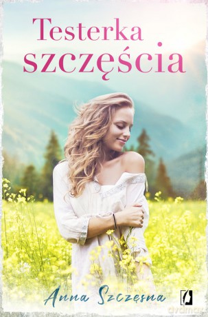 Testerka szczęścia - Anna Szczęsna [KSIĄŻKA]