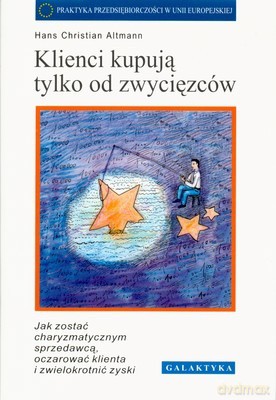 Klienci Kupują Tylko Od Zwycięzców (twarda) - Hans Christian Altmann [KSIĄŻKA]