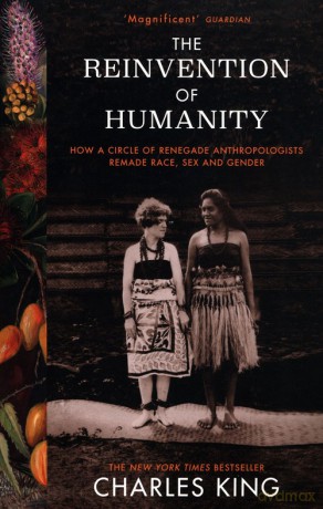 The Reinvention of Humanity - Charles King [KSIĄŻKA]