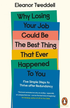 Why Losing Your Job Could be the Best Thing That Ever Happened to You - Eleanor Tweddell [KSIĄŻKA]
