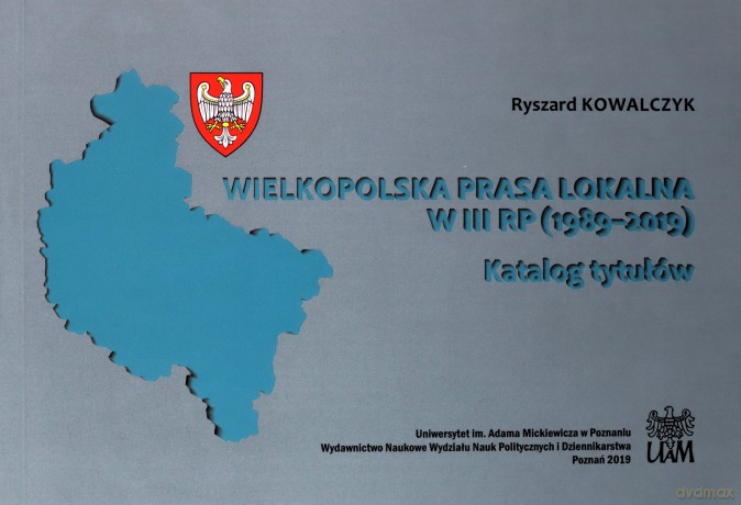 Wielkopolska prasa lokalna w III RP (1989-2019) - Ryszard Kowalczyk [KSIĄŻKA]
