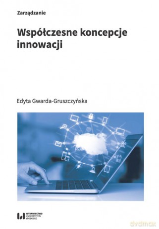 Współczesne koncepcje innowacji - Edyta Gwarda-Gruszczyńska [KSIĄŻKA]