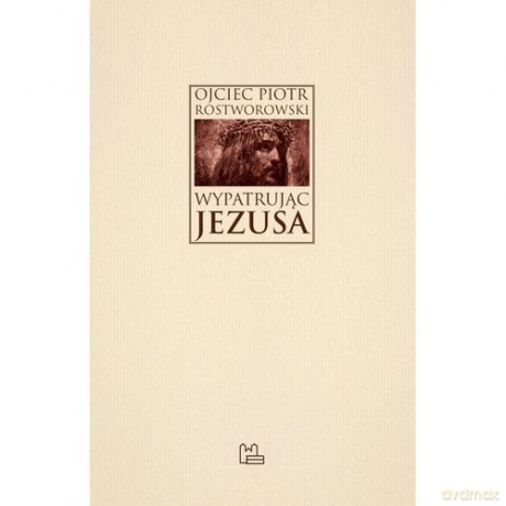 Wypatrując Jezusa - Piotr Rostworowski [KSIĄŻKA]