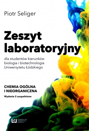 Zeszyt laboratoryjny dla studentów kierunków biologia i biotechnologia Uniwersytetu Łódzkiego - Piotr Seliger [KSIĄŻKA]