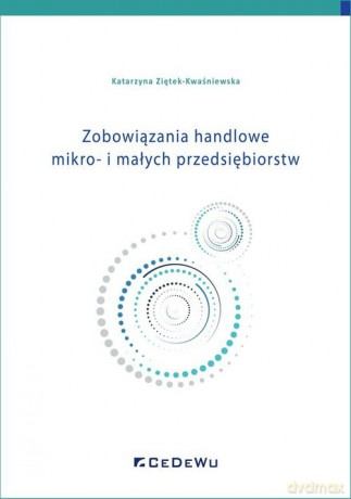 Zobowiązania handlowe mikro- i małych przedsiębiorstw - Katarzyna Ziętek-Kwaśniewska [KSIĄŻKA]