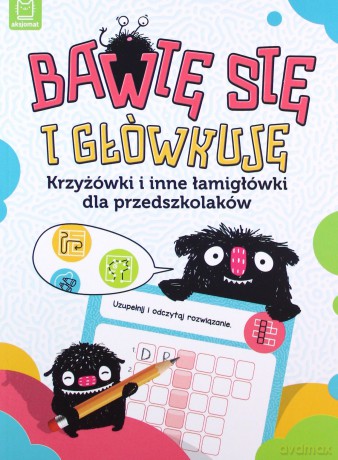 Bawię się i główkuję. Krzyżówki i inne łamigłówki dla przedszkolaków [KSIĄŻKA]