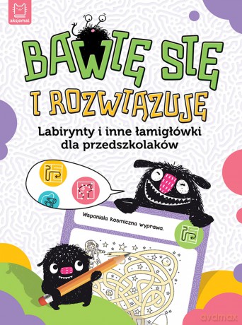 Bawię się i rozwiązuję. Labirynty i inne łamigłówki dla przedszkolaków [KSIĄŻKA]