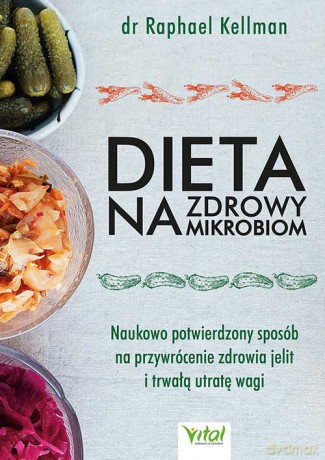 Dieta na zdrowy mikrobiom. Naukowo potwierdzony sposób na przywrócenie zdrowia jelit i trwałą utratę wagi - Raphael Kellman [KSIĄŻKA]