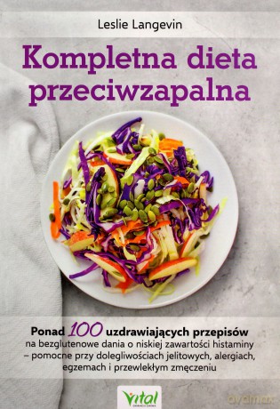 Kompletna dieta przeciwzapalna. Ponad 100 uzdrawiających przepisów na bezglutenowe dania o niskiej zawartości histaminy - pomocne przy dolegliwościach jelitowych, alergiach, egzemach i przewlekłym zmęczeniu - Leslie Langevin [KSIĄŻKA]
