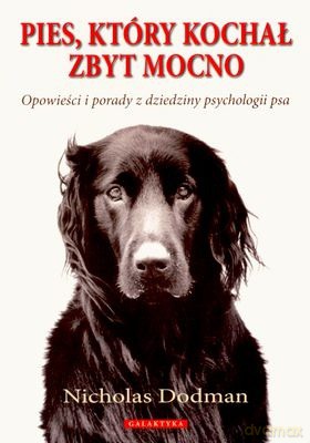 Pies Który Kochał Zbyt Mocno - Nicholas Dodman [KSIĄŻKA]