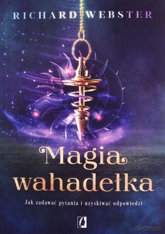 Magia wahadełka. Jak zadawać pytania i uzyskiwać odpowiedzi - Richard Webster [KSIĄŻKA]
