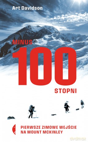 Minus 100 stopni. Pierwsze zimowe wejście na Mount McKinley - Art Davidson [KSIĄŻKA]