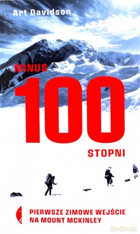 Minus 100 stopni. Pierwsze zimowe wejście na Mount McKinley - Art Davidson [KSIĄŻKA]