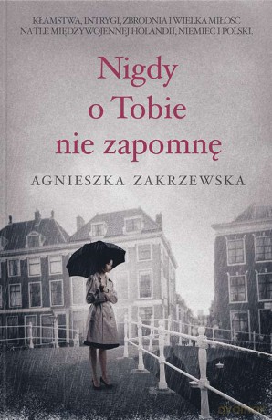 Nigdy o tobie nie zapomnę - Agnieszka Zakrzewska [KSIĄŻKA]