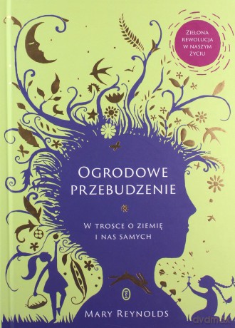 Ogrodowe przebudzenie. W trosce o Ziemię i nas samych - Mary Reynolds [KSIĄŻKA]