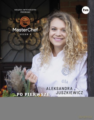 Po pierwsze tradycja. Książka zwyciężczyni programu MasterChef - Aleksandra Juszkiewicz [KSIĄŻKA]