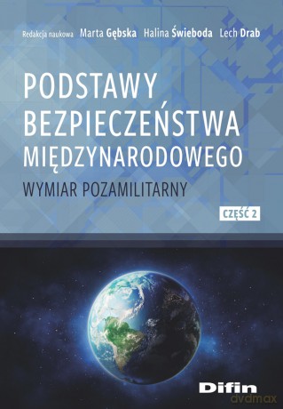 Podstawy bezpieczeństwa międzynarodowego. Wymiar pozamilitarny. Część 2 - Marta Gębska, Halina Świeboda, Lech Drab [KSIĄŻKA]