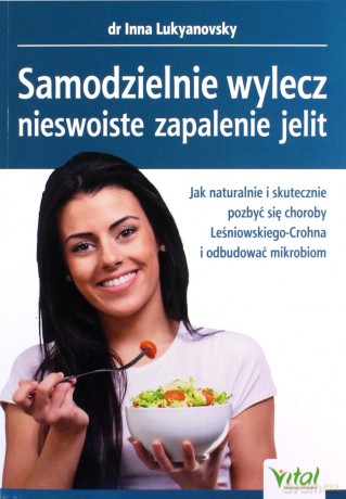 Samodzielnie wylecz nieswoiste zapalenie jelit. Jak naturalnie i skutecznie pozbyć się choroby Leśniowskiego-Crohna i odbudować mikrobiom - Inna Lukyanovsky [KSIĄŻKA]