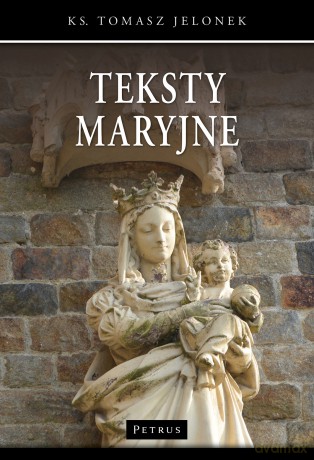 Teksty maryjne - Tomasz Jelonek [KSIĄŻKA]