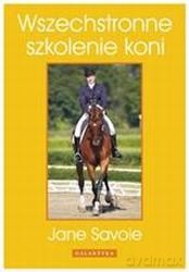 Wszechstronne Szkolenie Koni - Jane Savoie [KSIĄŻKA]