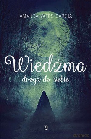 Wiedźma. Droga do siebie - Amanda Yates Garcia [KSIĄŻKA]