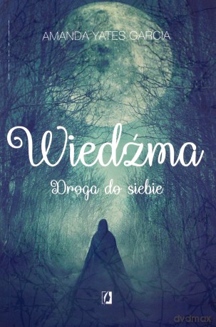 Wiedźma. Droga do siebie - Amanda Yates Garcia [KSIĄŻKA]
