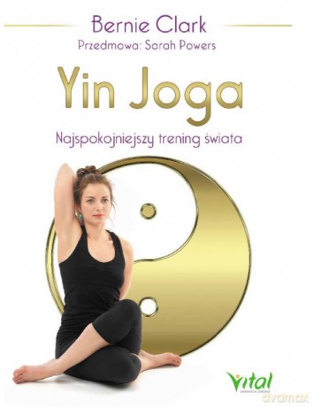 Yin Joga. Najspokojniejszy trening świata - Bernie Clark [KSIĄŻKA]