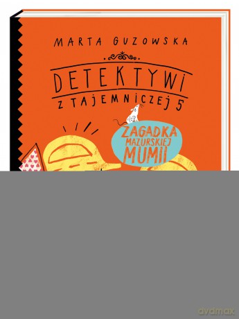Zagadka mazurskiej mumii. Detektywi z Tajemniczej 5 (Tom 6) - Marta Guzowska [KSIĄŻKA]